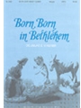 BORN, BORN IN BETHLEHEM SATB