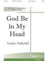 GOD BE IN MY HEAD SATB