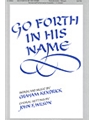 GO FORTH IN HIS NAME SATB