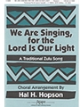 We Are Singing For The Lord Is Our Light