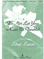 Do Not Let Your Heart Be Troubled