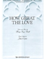 HOW GREAT THE LOVE SATB (Arr. John Carter)