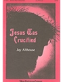 Jesus Was Crucified