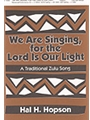 We Are Singing For The Lord Is Our Light
