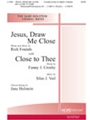 Jesus Draw Me Close W/close To Thee