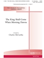 King Shall Come When Morning Dawns
