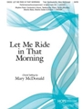Let Me Ride In That Morning