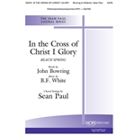 In the Cross of Christ I Glory - SATB