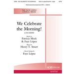We Celebrate the Morning! - SATB