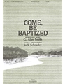 COME, BE BAPTIZED SATB