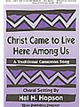 CHRIST CAME TO LIVE HERE AMONG US SATB