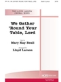 WE GATHER 'ROUND YOUR TABLE, LORD SATB