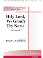 HOLY LORD, WE GLORIFY THY NAME SATB