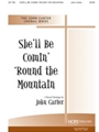 SHE'LL BE COMIN' 'ROUND THE MOUNTAIN SATB