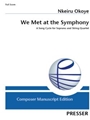 We Met at the Symphony A Song Cycle for Soprano and String Quartet