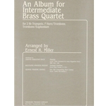 An Album for Intermediate Brass Quartet For 2 B-Flat Trumpets, F Horn/Trombone, Trombone/Euphonium