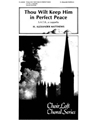 Thou Wilt Keep Him in Perfect Peace Anthem for S.A.T.B., a cappella, for General Use