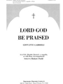 Lord God Be Praised S.A.T.B. (Double Chorus), a cappella, or with Brass Accompaniment