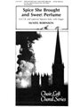 Spice She Brought and Sweet Perfume S.A.T.B. and optional Soprano Solo, with Organ