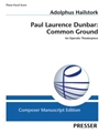 Paul Laurence Dunbar: Common Ground An Operatic Theaterpiece