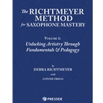 The Richtmeyer Method for Saxophone Mastery, Vol. 1 Unlocking Artistry Through Fundamentals & Pedagogy