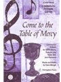 COME TO THE TABLE OF MERCY COMMUNION ANTHEM FOR SATB VOICES, SOPRANO AND TENOR SOLI, A