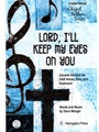LORD, I'LL KEEP MY EYES ON YOU