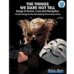Things We Dare Not Tell, The - Songs of Humor, Love and Deception - 13 Solo Songs for the Developing Tenor-Bass Voice
