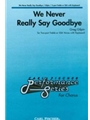 We Never Really Say Goodbye