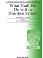 What Shall We Do With A Drunken Sailor