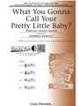 What You Gonna Call Your Pretty Little B
