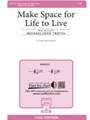 Make Space For Life To Live
