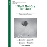I Shall Not Cry for Thee