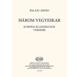 Harom vegyeskar europai klassszikusok verseire