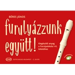 Furulyazzunk egyutt! Kiegeszito anyag a Furulyaiskola I-II. kotetehez