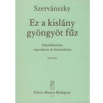 Ez a kislany gyongyot fuz Folksong Cantata for mixed chorus and smallorchestra