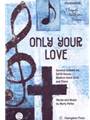 Only Your Love A General Anthem for SATB Voices, Medium Voice Solo, and Piano