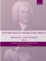 Oxford Bach Books for Organ: Manuals and Pedals, Book 3