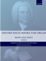 Oxford Bach Books for Organ: Manuals Only, Book 1