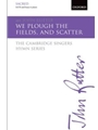 We plough the fields, and scatterThe Cambridge Singers Hymn SeriesSATB vocal score