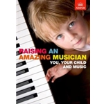 Raising an Amazing Musician You, your child and music