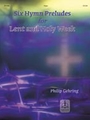 Six Hymn Preludes For Lent & Holy Week