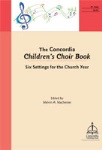 Concordia Children's Choir Book Six Settings for the Church Year