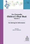 Concordia Children's Choir Book Volume 2 - Six Settings for Reformation