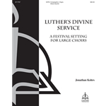 Luther's Divine Service: A Festival Setting for Large Choirs