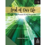 Lord of Our Life: Eight Organ Preludes for the Church Year