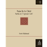 Praise Be to Christ: Partita on "O grosser Gott"