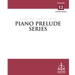 Piano Prelude Series: Lutheran Service Book, Vol. 12 (WXYZ)