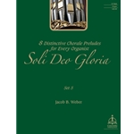 Soli Deo Gloria: Eight Distinctive Chorale Preludes for Every Organist, Set 5
