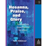 Hosanna, Praise, and Glory: Fourteen Easy Organ Preludes for Advent